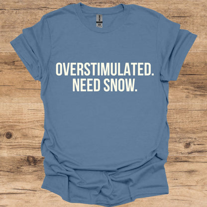 Overstimulated Need Snow T-Shirt