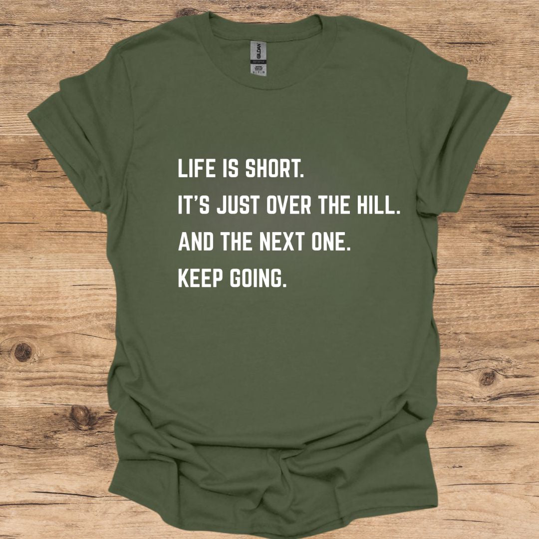 Life Is Short. Keep Going. T-Shirt