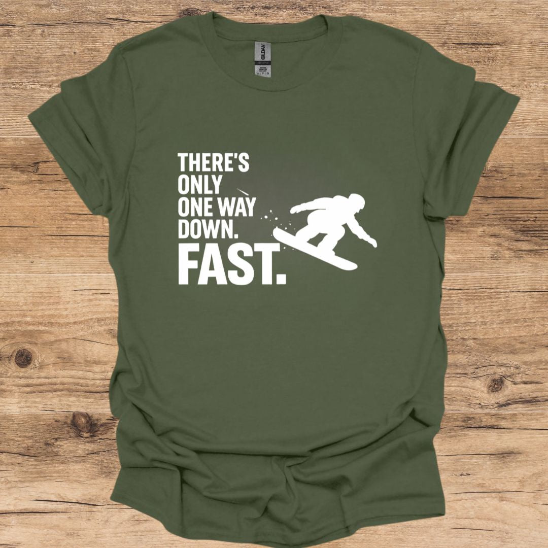 There's Only One Way Down. Fast_Snowboarding T-Shirt