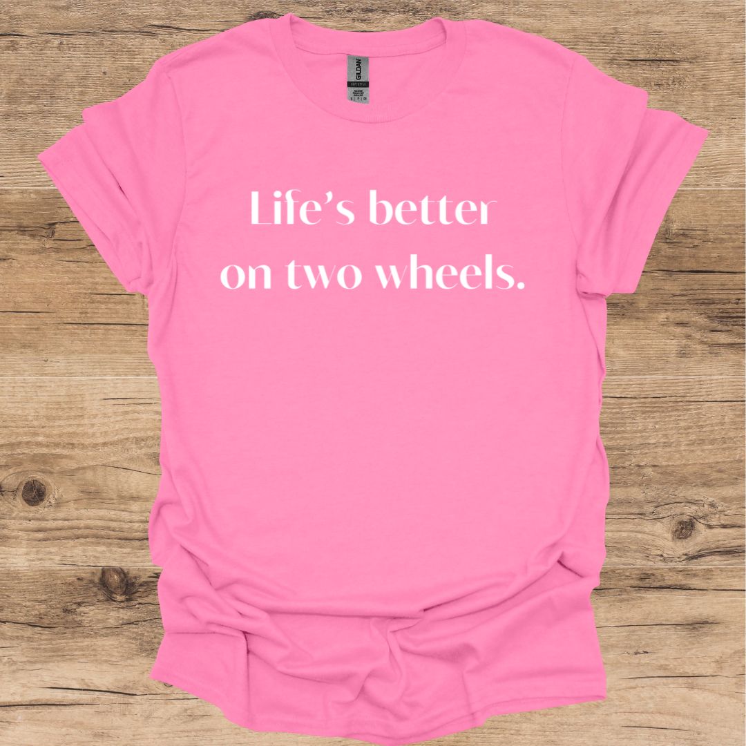Life's Better On Two Wheels T-Shirt