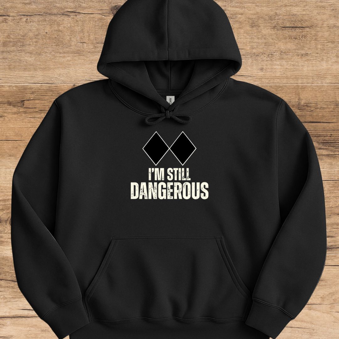 I'm Still Dangerous Hoodie