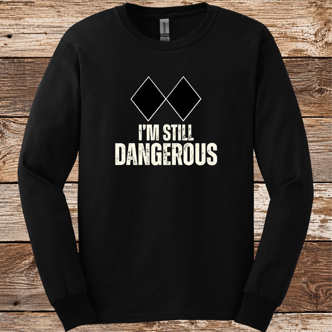 I'm Still Dangerous Long Sleeve