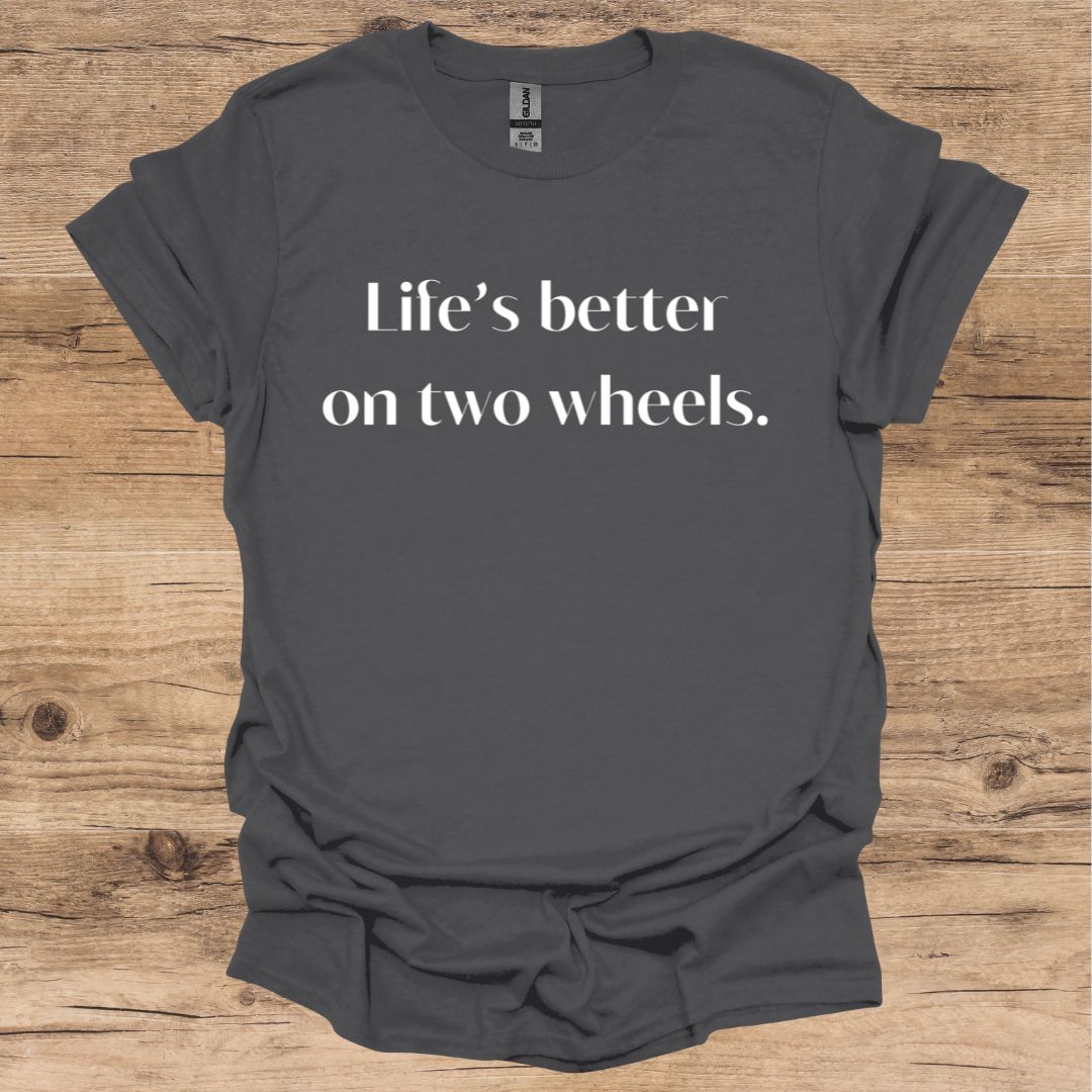 Life's Better On Two Wheels T-Shirt