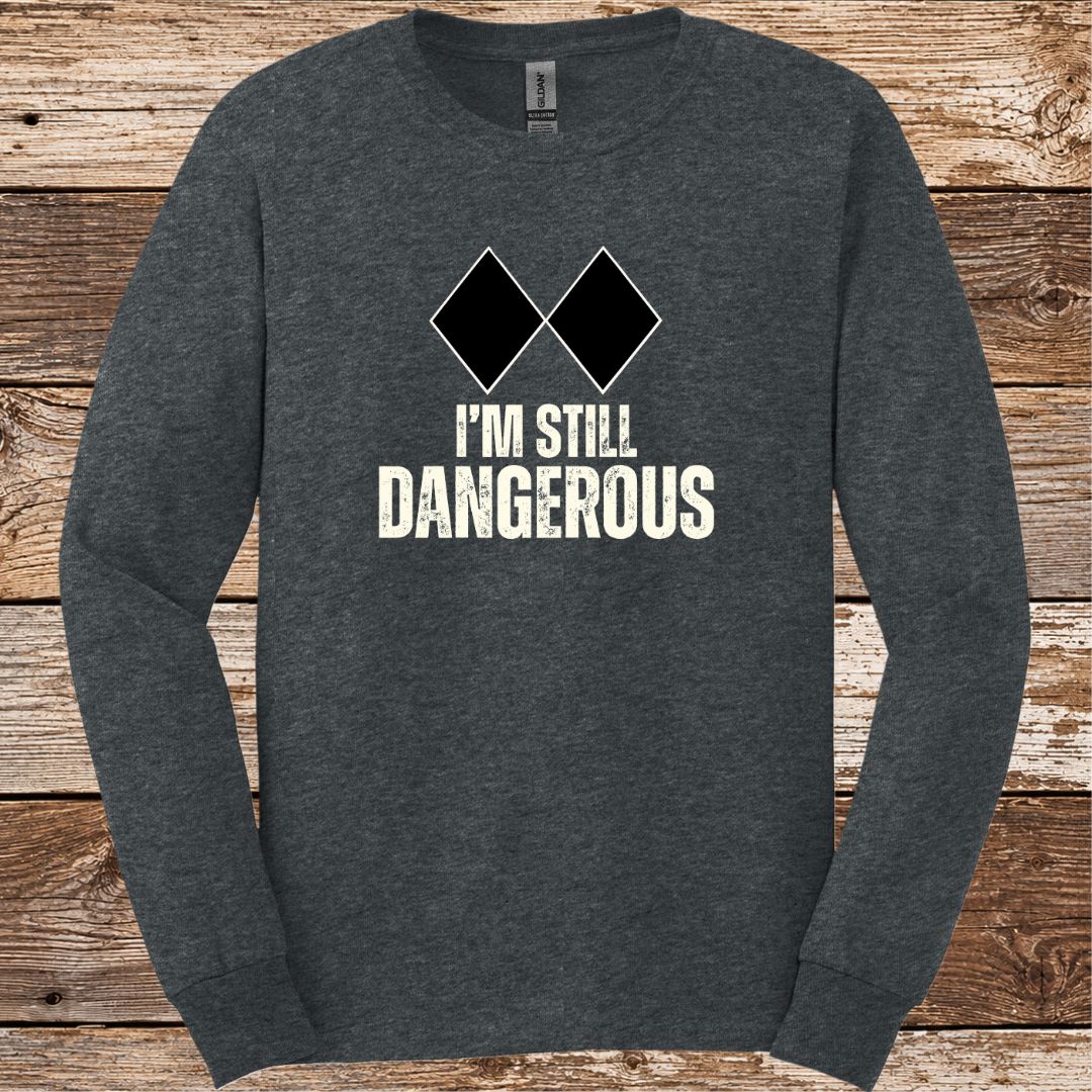 I'm Still Dangerous Long Sleeve