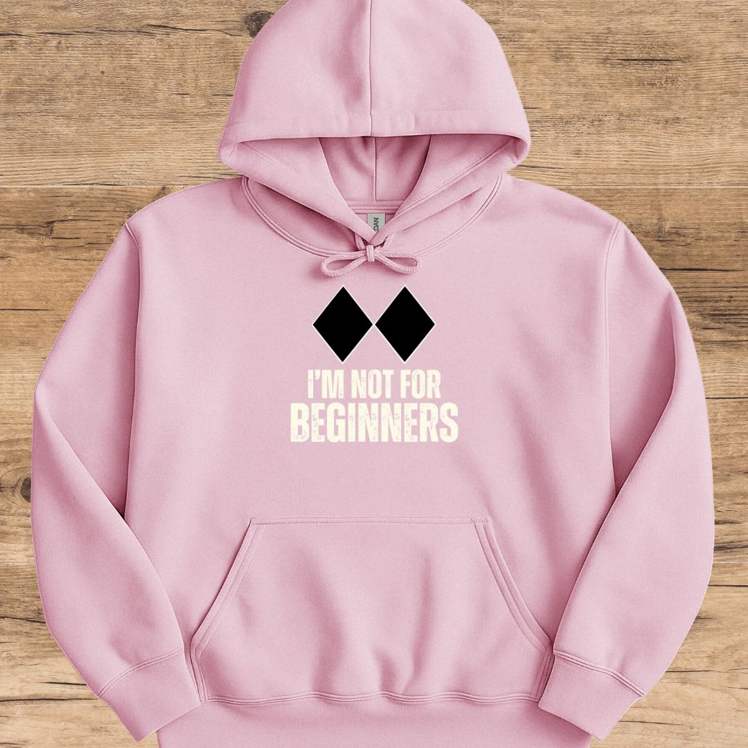 I'm Not For Beginners Hoodie