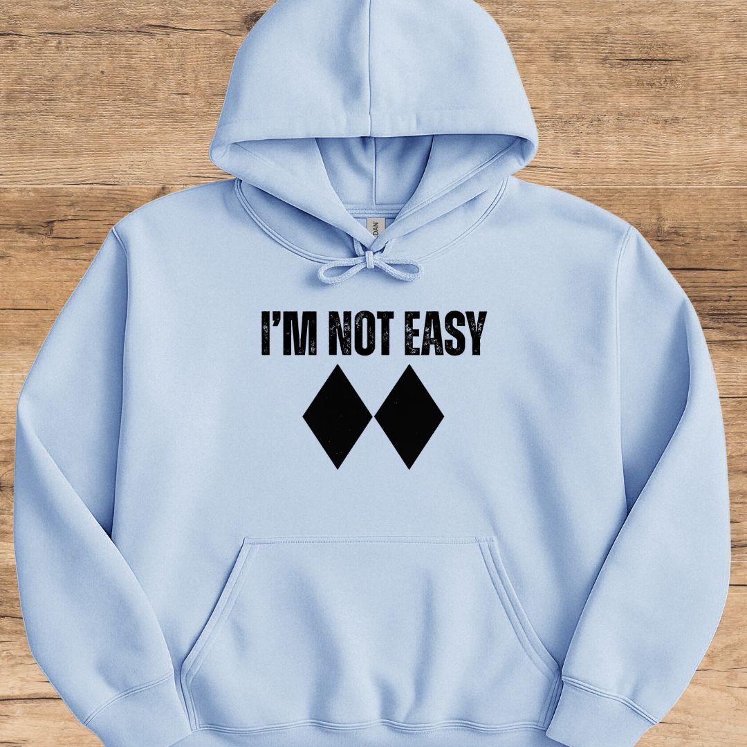 I'm Not Easy Hoodie