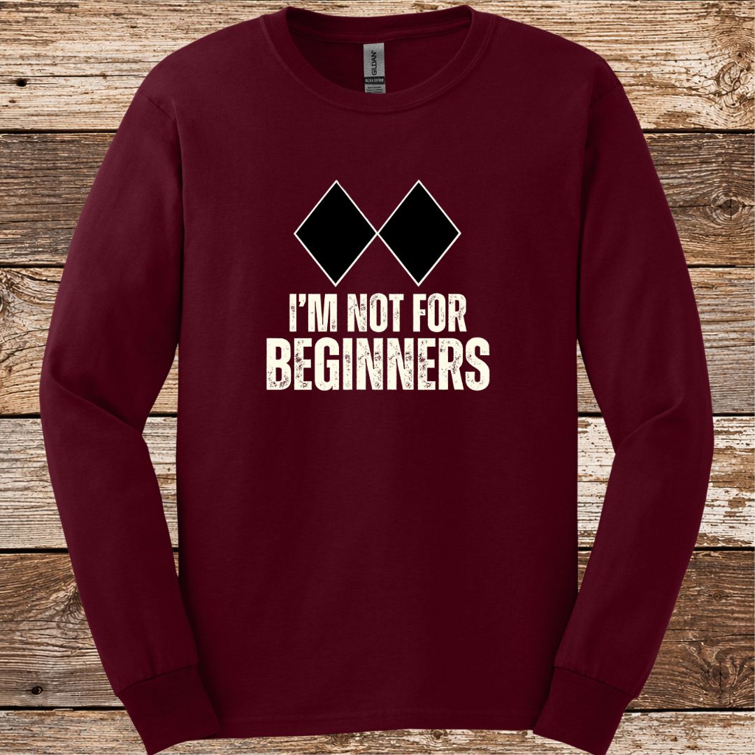 I'm Not For Beginners Long Sleeve
