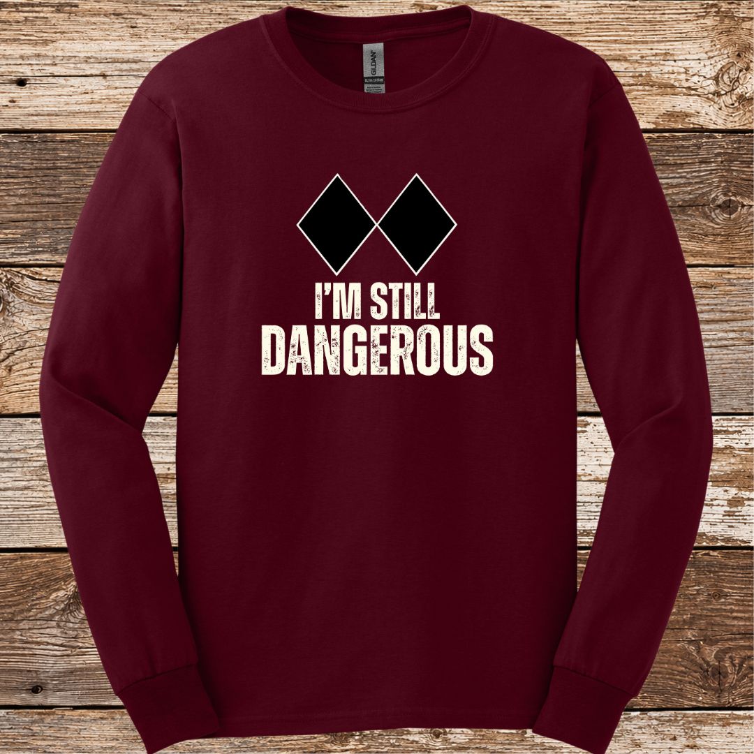 I'm Still Dangerous Long Sleeve