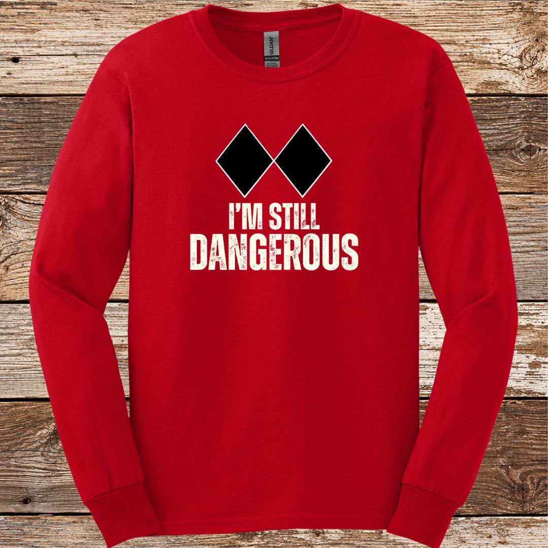 I'm Still Dangerous Long Sleeve