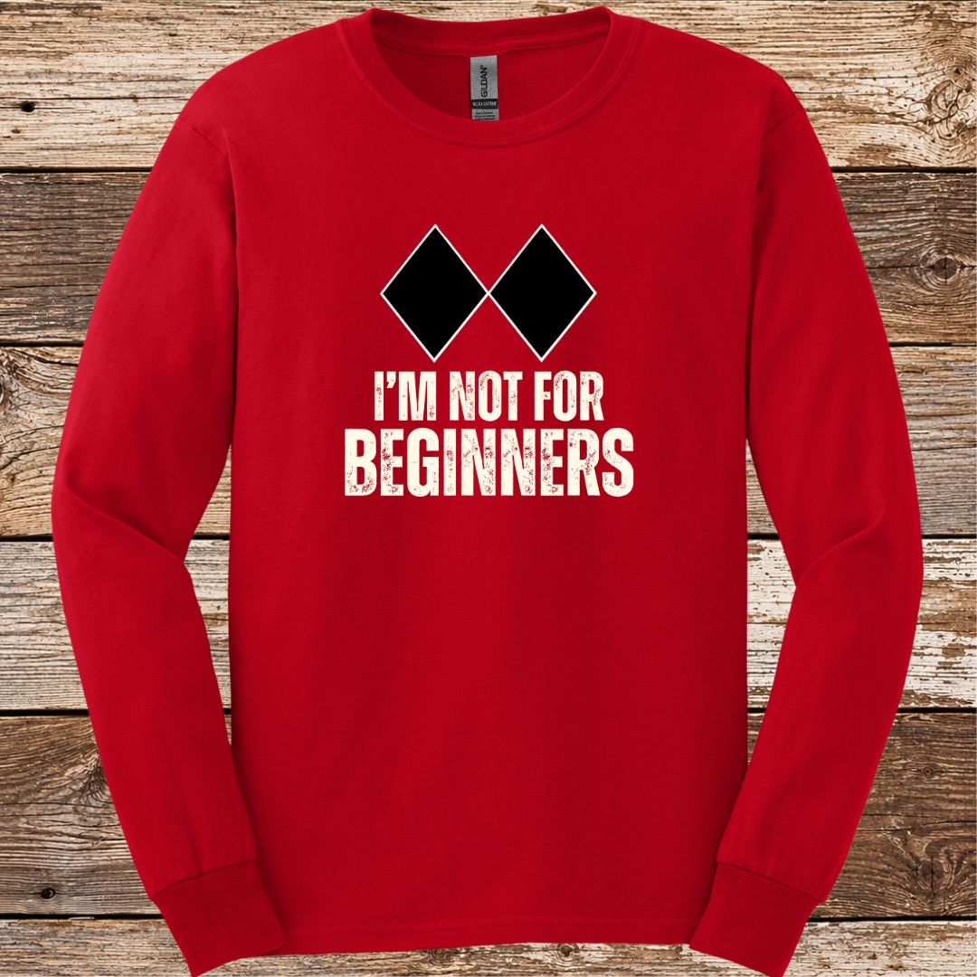 I'm Not For Beginners Long Sleeve