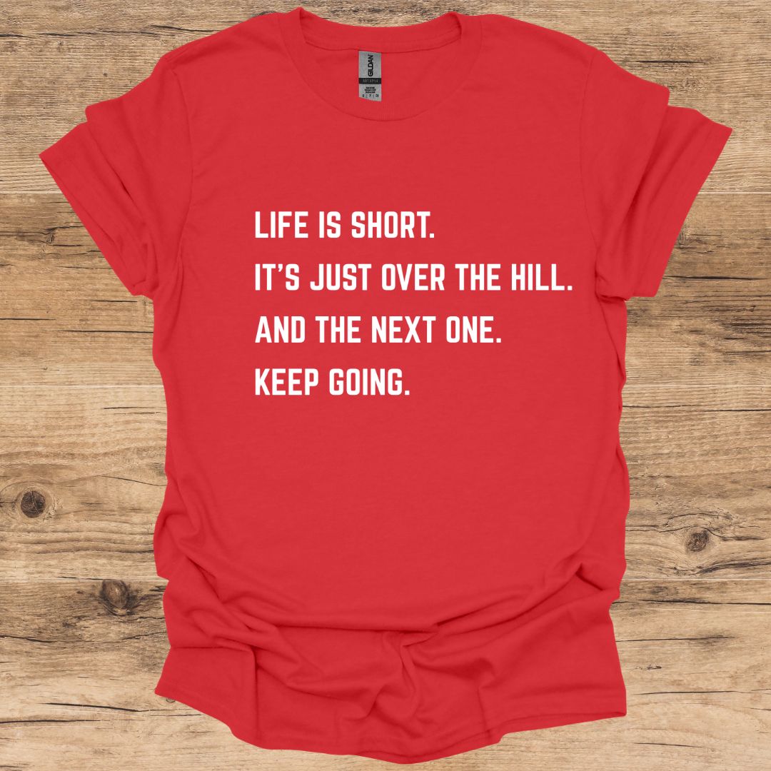 Life Is Short. Keep Going. T-Shirt