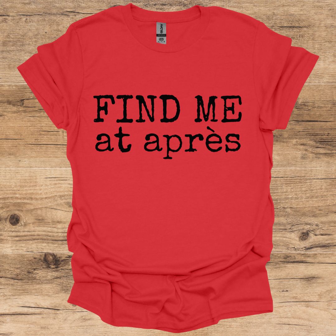Find Me At Après T-Shirt