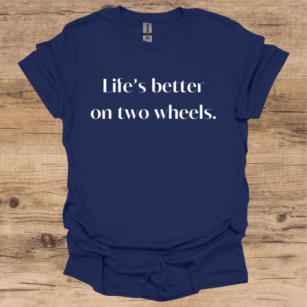 Life's Better On Two Wheels T-Shirt