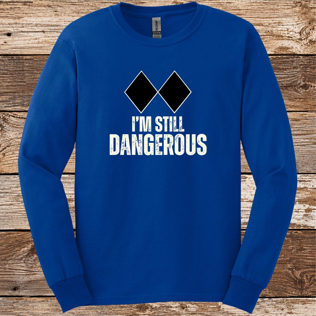 I'm Still Dangerous Long Sleeve