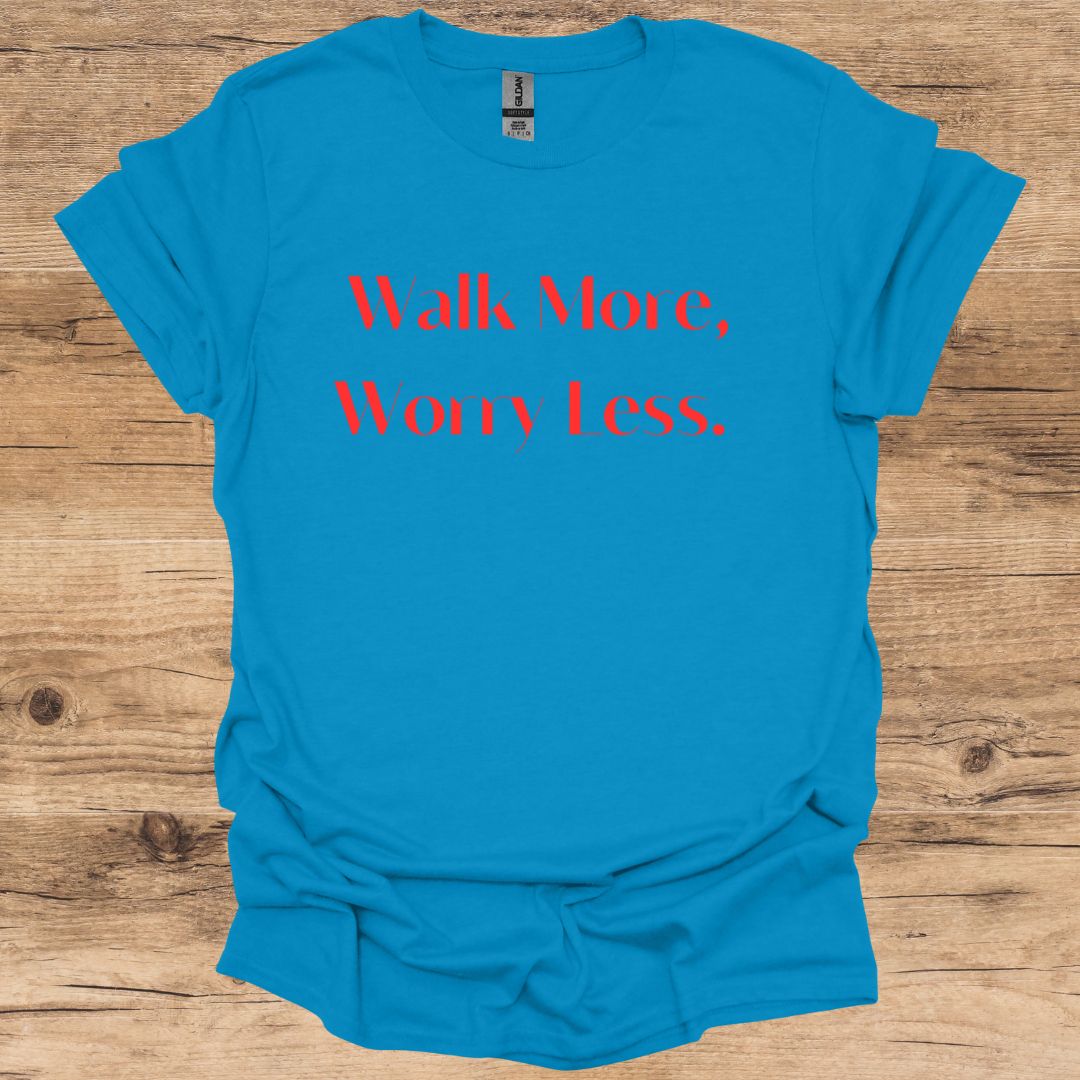 Walk More, Worry Less. T-Shirt