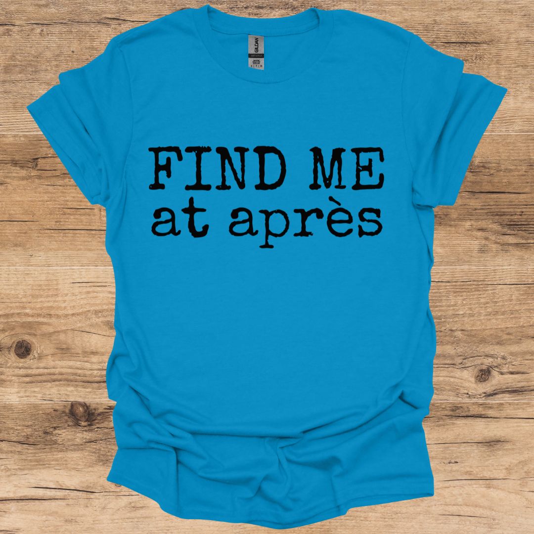 Find Me At Après T-Shirt
