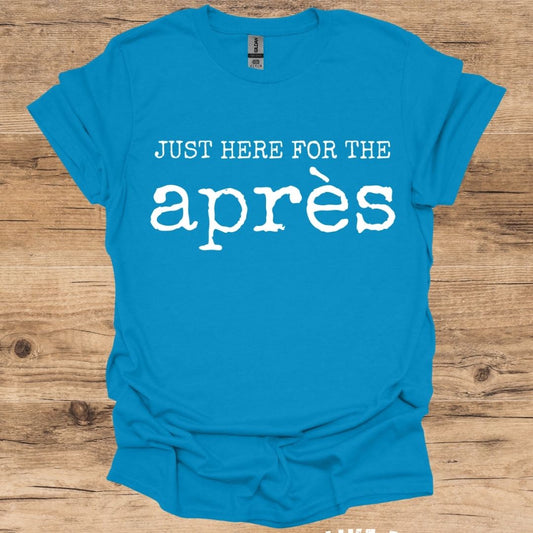 Just Here For The Après T-Shirt