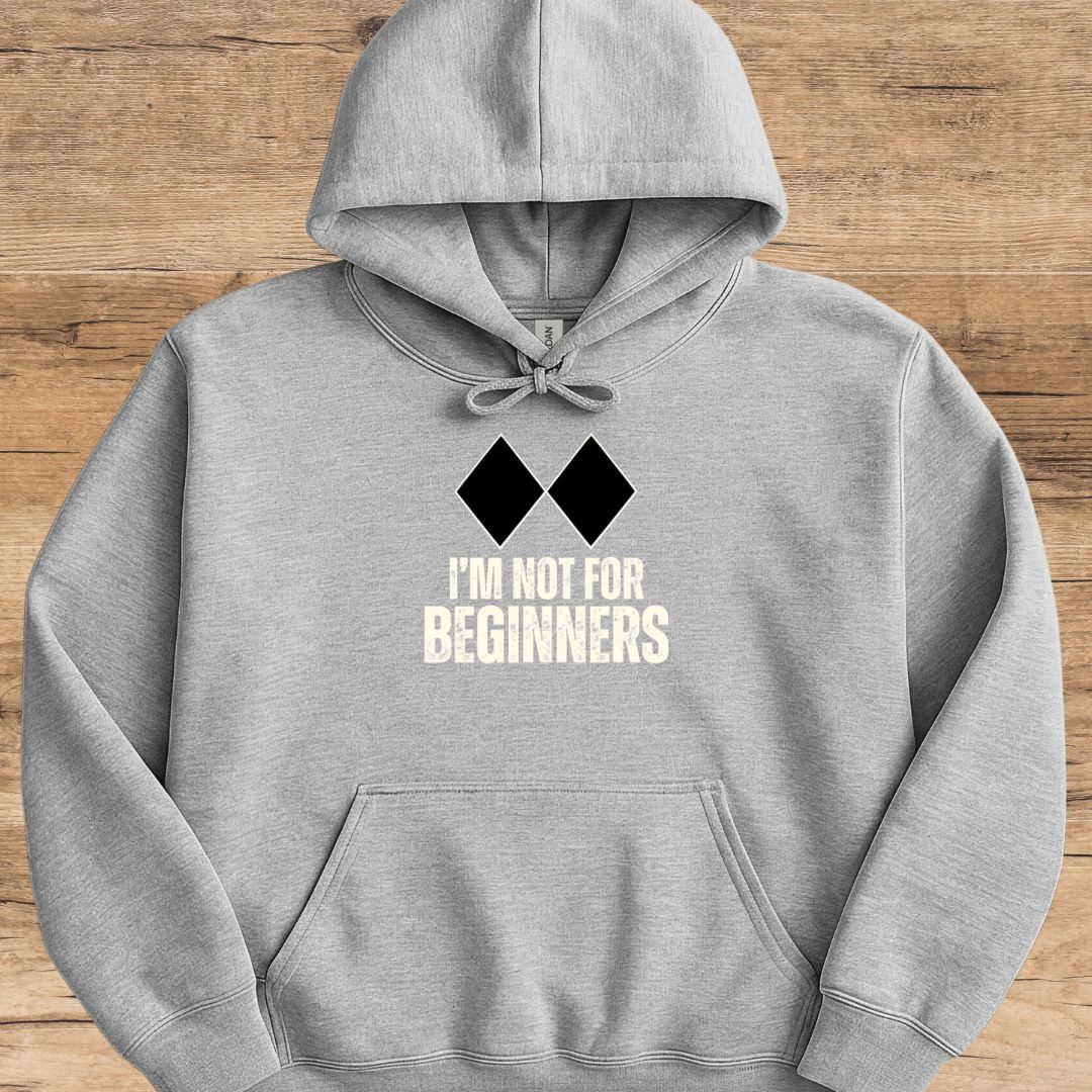 I'm Not For Beginners Hoodie